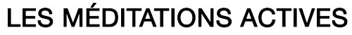 Les méditations actives
