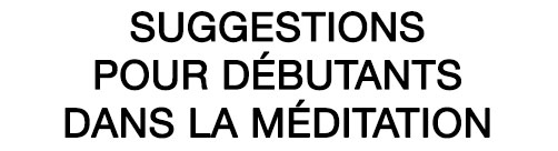 Suggestions pour débutants dans la méditation.