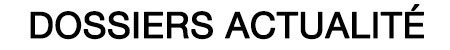 Dossiers d'Actualité