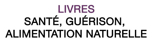 Livres : Santé, Guérison et Alimentation naturelle
