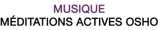 Musique : Méditations actives Osho au Souffle d'Or
