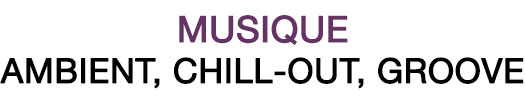 Musique : Ambient, Chill-out, Groove