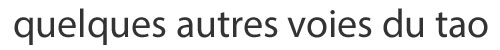 Quelques autres voies du Tao
