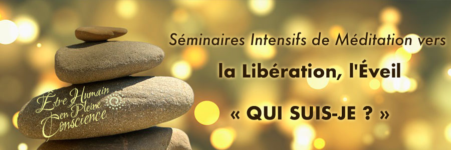 seminaires intensifs de meditation liberation eveil qui suis je